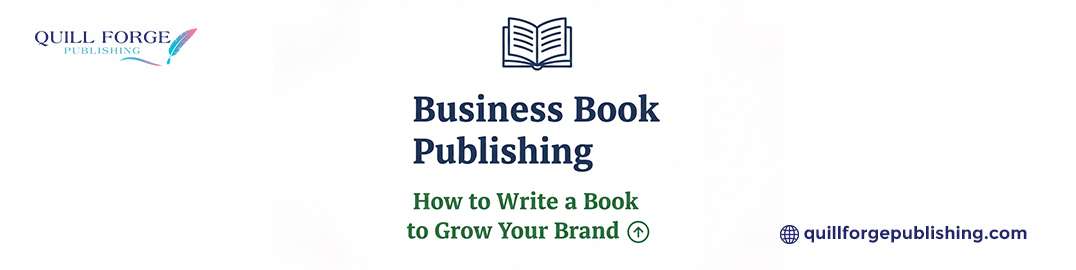Business Book Publishing: How to Write a Book to Grow Your Brand